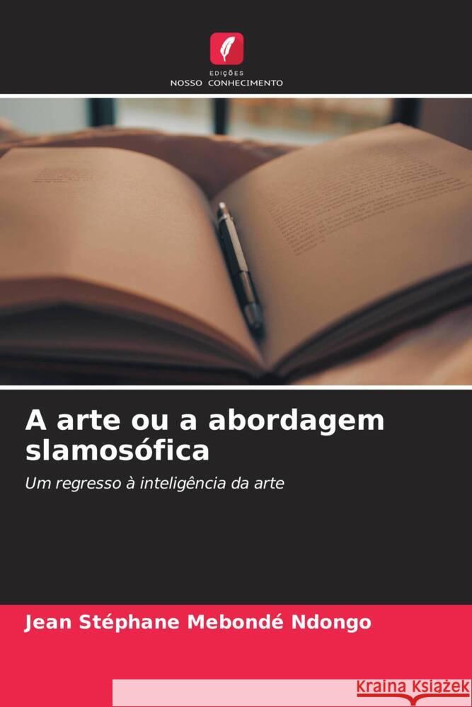 A arte ou a abordagem slamosófica Mebondé Ndongo, Jean Stéphane 9786206505327 Edições Nosso Conhecimento - książka