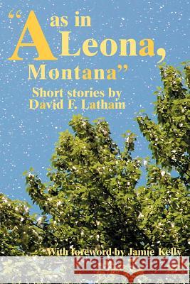 A as in Leona, Montana David F. Latham 9780595376544 iUniverse - książka