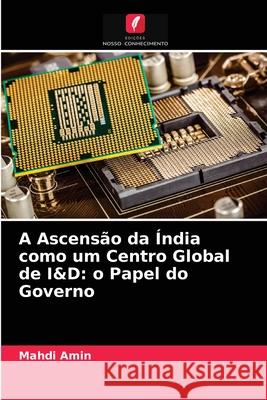 A Ascensão da Índia como um Centro Global de I&D: o Papel do Governo Mahdi Amin 9786202715553 Edicoes Nosso Conhecimento - książka