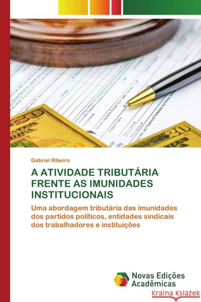 A Atividade Tributaria Frente as Imunidades Institucionais Gabriel Ribeiro   9786205504048 Novas Edicoes Academicas - książka