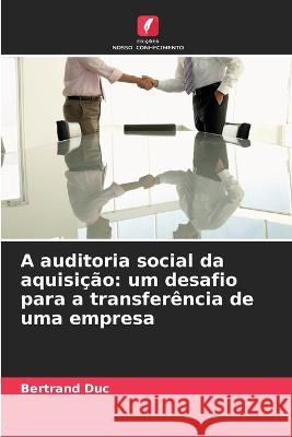 A auditoria social da aquisicao: um desafio para a transferencia de uma empresa Bertrand Duc   9786205785492 Edicoes Nosso Conhecimento - książka