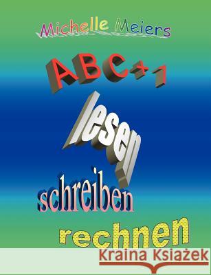 A B C + 1: Lesen, schreiben, rechnen Meiers, Michelle 9783844801873 Books on Demand - książka