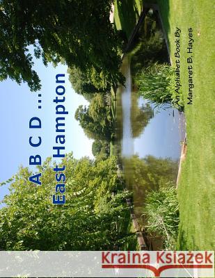 A B C D ... East Hampton: An Alphabet Book Margaret B. Hayes 9781500133917 Createspace - książka