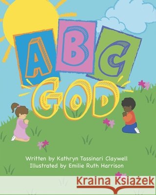 A B C...God Kathryn Tassinari Claywell 9781638854319 Covenant Books - książka