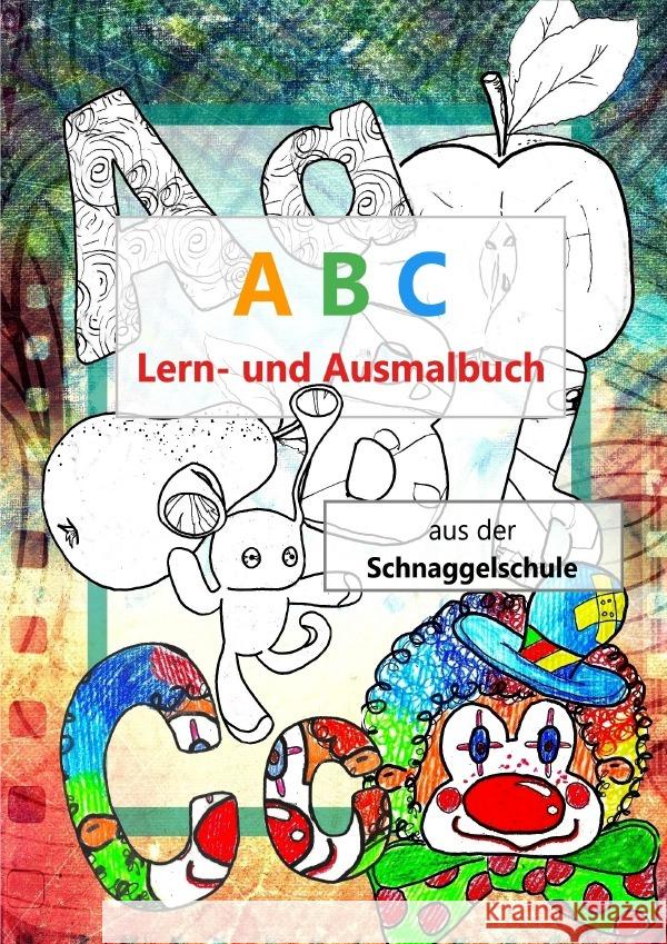 A B C Lern- und Ausmalbuch : Die Schnaggelschule Geelhaar, Stefanie 9783748584032 epubli - książka