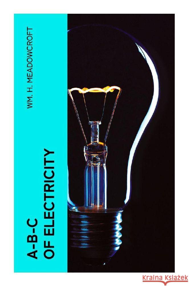 A-B-C of Electricity Meadowcroft, Wm. H. 9788027378302 e-artnow - książka