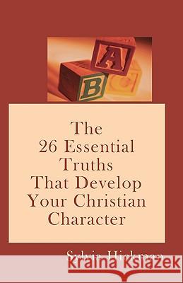 A B C: The 26 Essential Truths That Develop Your Christian Character Sylvia Hickman 9781440421921 Createspace - książka