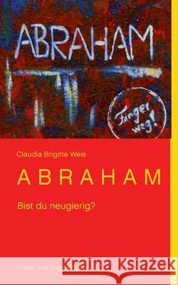 A B R A H A M : Bist du neugierig? Claudia Brigitte Weis 9783839106983 Books on Demand - książka