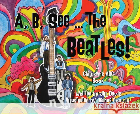 A, B, See the Beatles!: A Children's ABC Book Jill Davis Jeanne Conway 9780986116605 Jad - książka