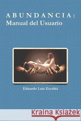 A B U N D A N C I a: Manual del Usuario Eduardo Luis Escriba 9781329544161 Lulu.com - książka