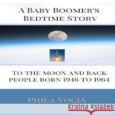 A Baby Boomer's Bedtime Story: To the Moon and Back Phila Vocia 9781974470525 Createspace Independent Publishing Platform - książka