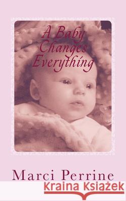 A Baby Changes Everything Marci Perrine 9781484146309 Createspace - książka