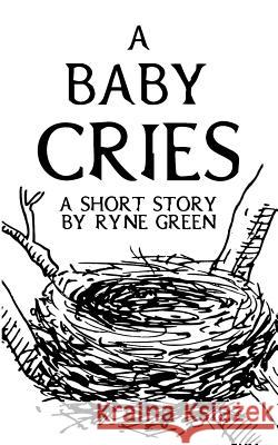 A Baby Cries Ryne Green 9780998219028 Cherrymoon Media - książka