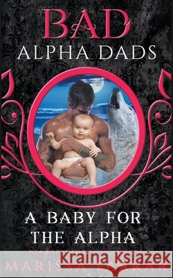 A Baby for the Alpha: Bad Alpha Dads Marissa Farrar 9781386725664 Draft2digital - książka