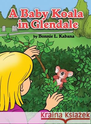 A Baby Koala in Glendale Bonnie L. Kabana 9781649579416 Rosedog Books - książka