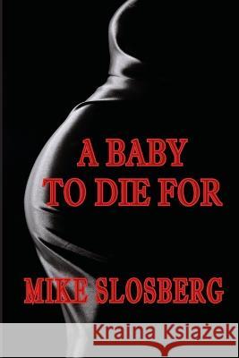 A Baby to Die for Mike Slosberg 9781945257407 Nightengale Media LLC Company - książka
