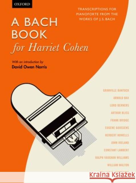 A Bach Book for Harriet Cohen : Transcriptions for pianoforte from the works of J. S. Bach Johann Sebastian Bach   9780193392229 Oxford University Press - książka