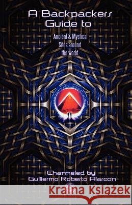 A Backpackers Guide to Ancient and Mystical Sites Around The World ( B & W ) Alarcon, Guillermo Roberto 9781477690123 Createspace - książka
