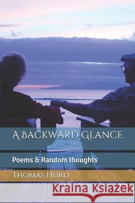 A Backward Glance: Poems & Random thoughts Thomas Hurd, Sr 9798642913949 Independently Published - książka