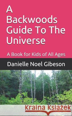 A Backwoods Guide To The Universe Gibeson, Danielle Noel 9781795773348 Independently Published - książka