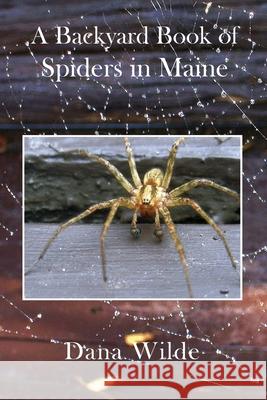 A Backyard Book of Spiders in Maine Dana Wilde 9781943424528 North Country Press - książka