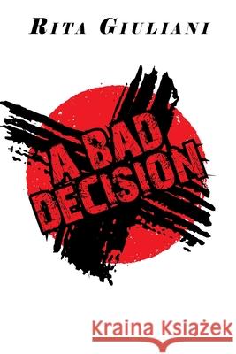 A Bad Decision Rita Giuliani 9781664150423 Xlibris Us - książka