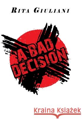 A Bad Decision Rita Giuliani 9781664150430 Xlibris Us - książka