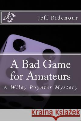 A Bad Game for Amateurs: A Wiley Poynter Mystery Jeff Ridenour 9780989629614 Karlsbad Middleford Press - książka