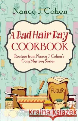 A Bad Hair Day Cookbook: Recipes from Nancy J. Cohen's Cozy Mystery Series Nancy J. Cohen 9780999793251 Orange Grove Press - książka