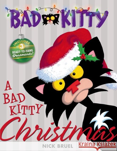 A Bad Kitty Christmas: Includes Three Ready-To-Hang Ornaments! Bruel, Nick 9781596436688 Roaring Brook Press - książka