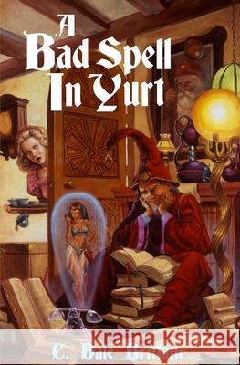 A Bad Spell in Yurt C. Dale Brittain 9781537770499 Createspace Independent Publishing Platform - książka