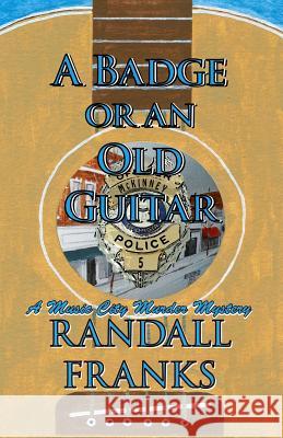 A Badge or an Old Guitar Randall Franks 9780984910878 Peach Picked Publishing - książka
