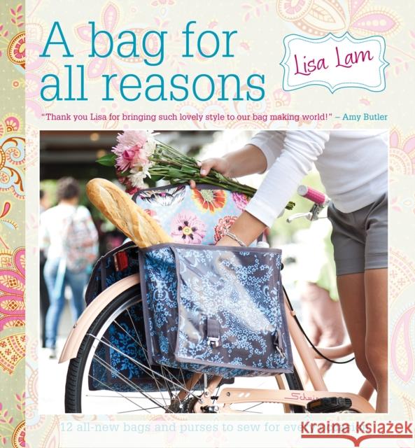 A Bag for All Reasons: 12 All-New Bags and Purses to Sew for Every Occasion Lam, Lisa 9781446308912 David & Charles - książka