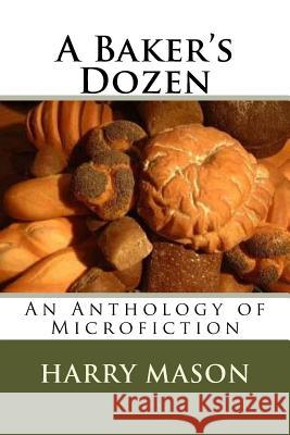A Baker's Dozen: An Anthology of Microfiction Harry Mason 9781979599122 Createspace Independent Publishing Platform - książka