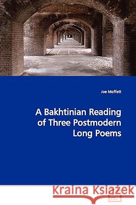 A Bakhtinian Reading of Three Postmodern Long Poems Joe Moffett 9783639027648 VDM Verlag - książka