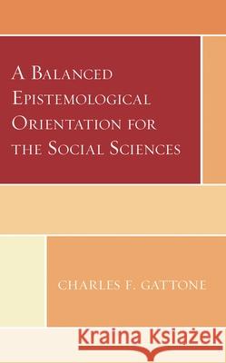 A Balanced Epistemological Orientation for the Social Sciences Charles F. Gattone 9781793631466 Lexington Books - książka