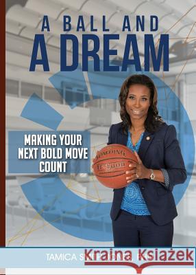 A Ball and a Dream: Making Your Next Bold Move Count Tamica Smit 9780986423598 More Excellent Way Enterprises - książka