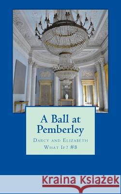 A Ball at Pemberley: Darcy and Elizabeth What If? #8 Jennifer Lang 9781511669764 Createspace - książka