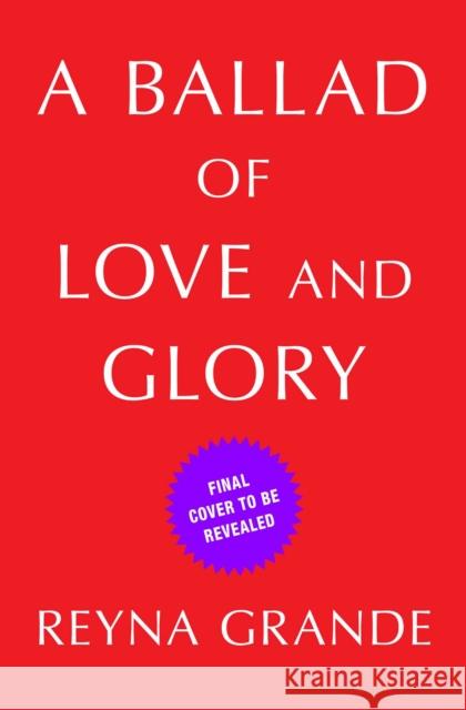 A Ballad of Love and Glory: A Novel Reyna Grande 9781982165260 Atria Books - książka