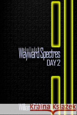 A Ballad of Wayward Spectres: Day 2: Special Edition William B. Hill 9781499638400 Createspace - książka