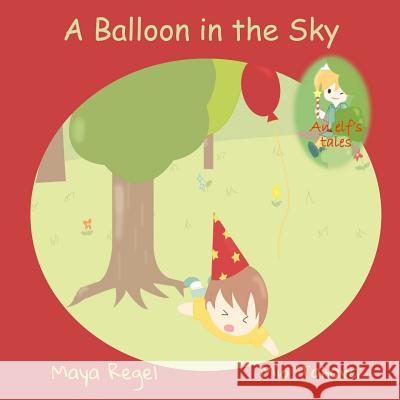 A Balloon in the Sky Maya Regel 9781537753515 Createspace Independent Publishing Platform - książka
