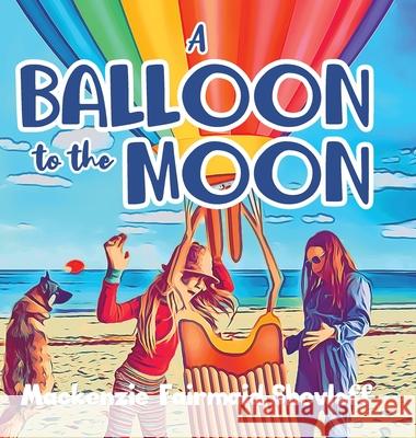 A Balloon to the Moon MacKenzie Fairmaid-Shevloff 9780228857075 Tellwell Talent - książka