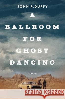 A Ballroom for Ghost Dancing John F Duffy 9780578354088 Inkwell Production Services - książka