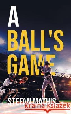 A Ball's Game Stefan Mathis 9781643141336 Authors Press - książka