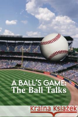 A Ball's Game: The Ball Talks Stefan Mathis 9781646409570 Stefan Mathis - książka