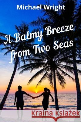 A Balmy Breeze from Two Seas Michael Wright 9781980924593 Independently Published - książka