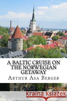 A Baltic Cruise on the Norwegian Getaway: With Adventures in Copenhagen and Stockholm Arthur Asa Berge 9781548259501 Createspace Independent Publishing Platform - książka