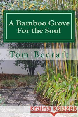 A Bamboo Grove for the Soul: A Storybook of Spiritual Resources for Caregivers Tom Becraft 9781481016551 Createspace - książka