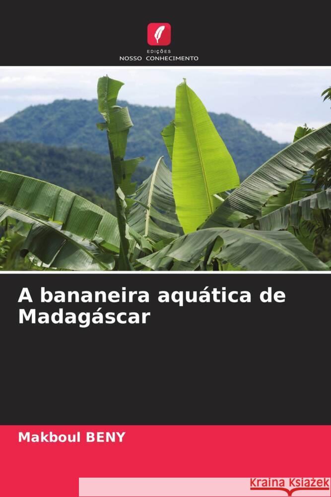 A bananeira aquática de Madagáscar Beny, Makboul 9786204435527 Edições Nosso Conhecimento - książka