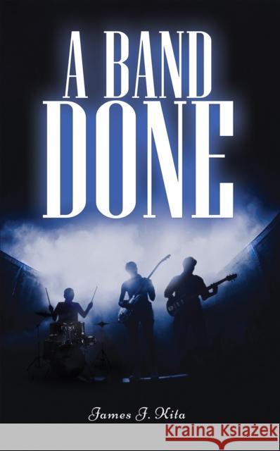 A Band Done James J. Kita 9798895433003 Austin Macauley Publishers LLC - książka